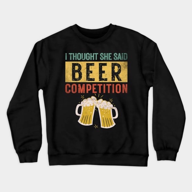 Mens I Thought She Said Beer Competition Dad Cheer Crewneck Sweatshirt by Sandlin Keen Ai